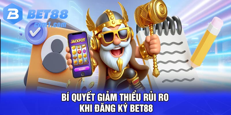 Bí quyết giảm thiểu rủi ro khi đăng ký Bet88